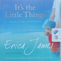 It's the Little Things written by Erica James performed by Teresa Gallagher on Audio CD (Abridged)